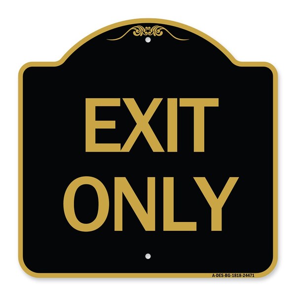 Designer Series Sign-Exit Only, Black & Gold Aluminum Sign, 18" H, 18" L, BG-1818-24471